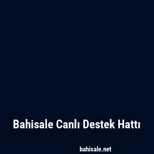 Bahisale Canlı Destek Hattı