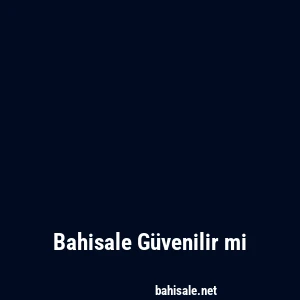 Bahisale Güvenilir mi