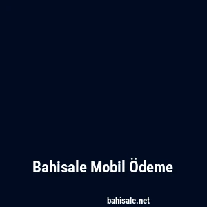 Bahisale Mobil Ödeme