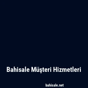 Bahisale Müşteri Hizmetleri