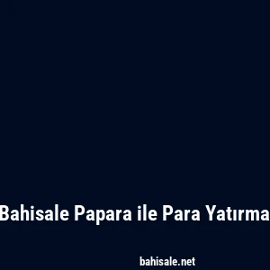 Bahisale Papara ile Para Yatırma