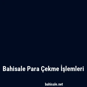 Bahisale Para Çekme İşlemleri
