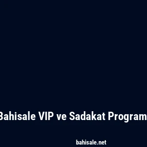 Bahisale VIP ve Sadakat Programı